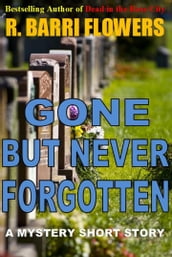 Gone But Never Forgotten (A Mystery Short Story)