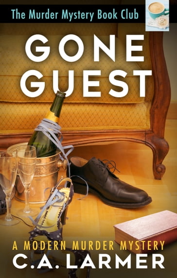 Gone Guest: The Murder Mystery Book Club 6 - C.A. Larmer