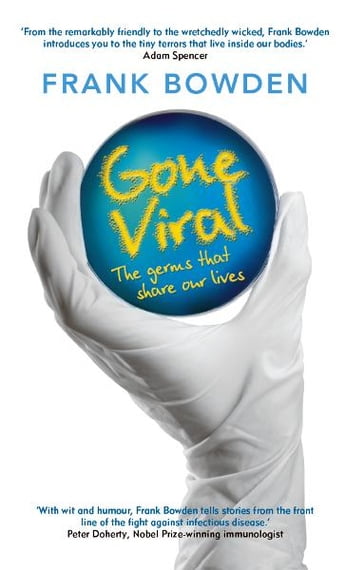 Gone Viral: The germs that share our lives - Frank Bowden