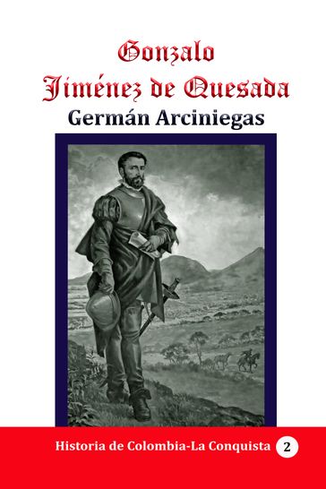 Gonzalo Jiménez de Quesada - Germán Arciniegas