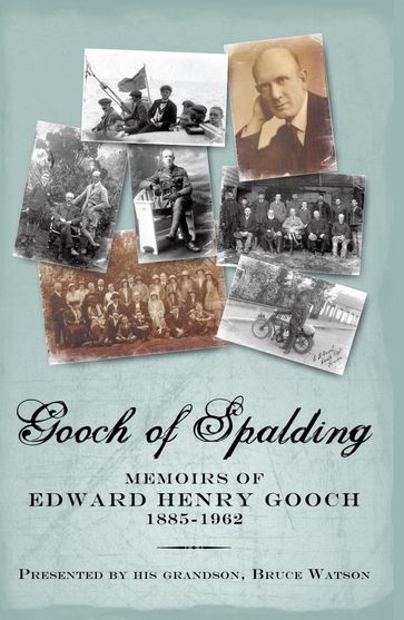 Gooch of Spalding, Memoirs of Edward Henry Gooch 1885-1962 - Bruce Watson