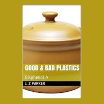 Good & Bad Plastics - J. Z. Parker