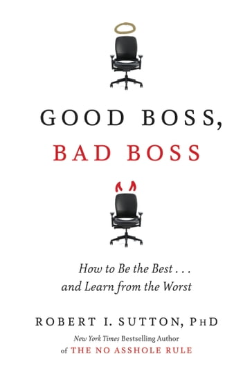 Good Boss, Bad Boss - PhD Robert I. Sutton