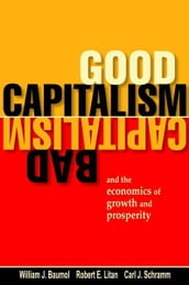 Good Capitalism, Bad Capitalism, and the Economics of Growth and Prosperity