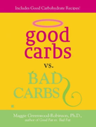 Good Carbs Vs. Bad Carbs - Maggie Greenwood-Robinson