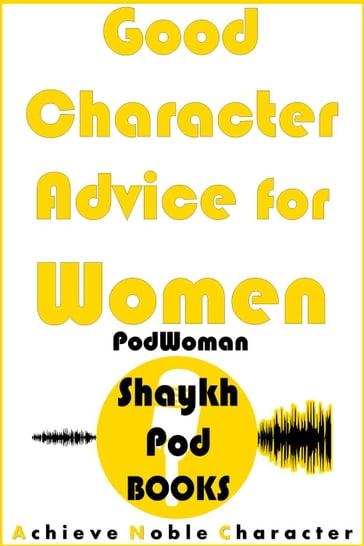 Good Character Advice for Women - ShaykhPod Books