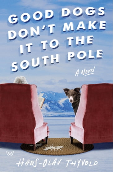 Good Dogs Don't Make It to the South Pole - Hans-Olav Thyvold