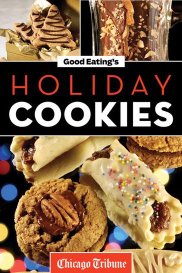 Good Eating's Holiday Cookies - Chicago Tribune