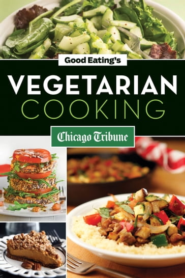Good Eating's Vegetarian Cooking - Chicago Tribune