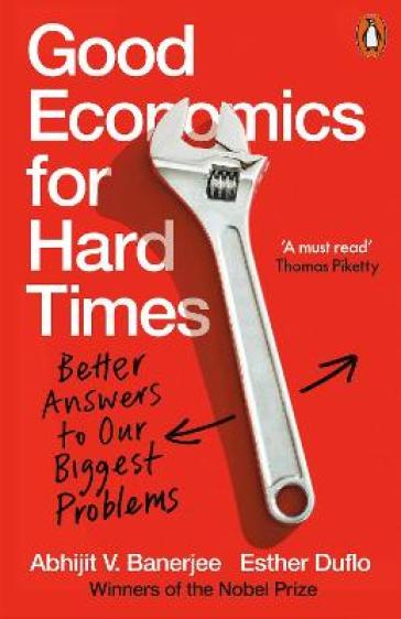 Good Economics for Hard Times - Abhijit V. Banerjee - Esther Duflo