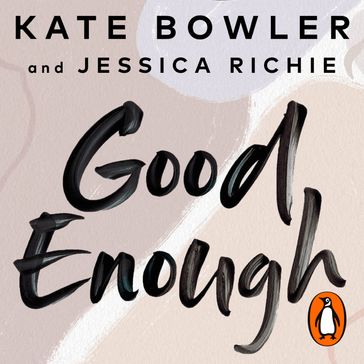 Good Enough - Kate Bowler - Jessica Richie