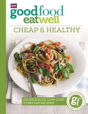 Good Food Eat Well: Cheap and Healthy - Good Food Guides