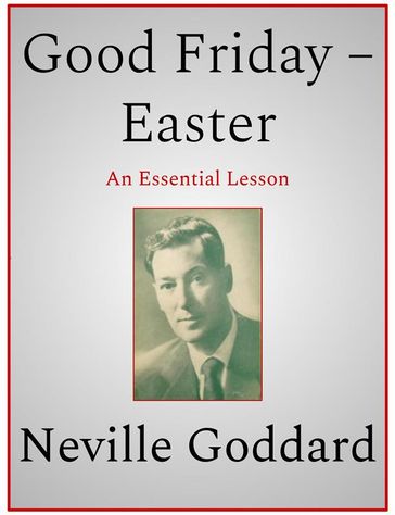 Good Friday  Easter - Neville Goddard