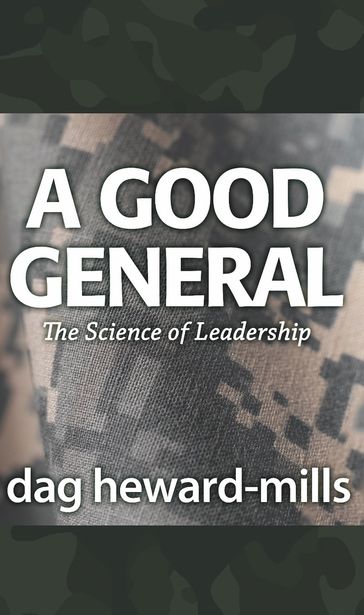 A Good General: The Science of Leadership - Dag Heward-Mills