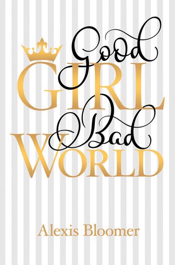 Good Girl Bad World - Alexis Bloomer