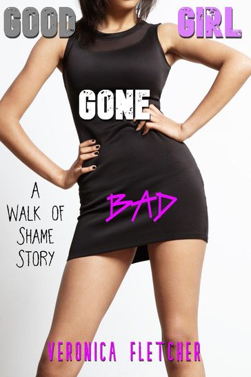 Good Girl Gone Bad (A Walk of Shame Story) - Veronica Fletcher