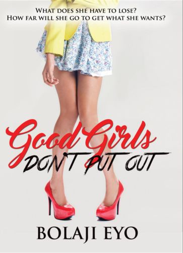 Good Girls Don't Put Out - Bolaji Eyo