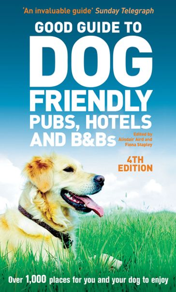 Good Guide to Dog Friendly Pubs, Hotels and B&Bs 4th edition - Alisdair Aird - Fiona Stapley