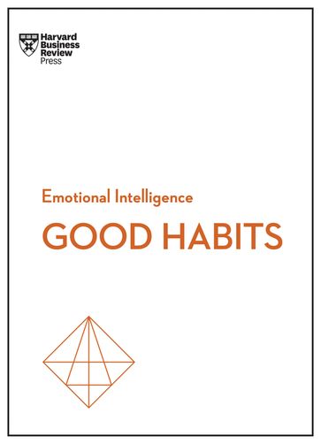 Good Habits (HBR Emotional Intelligence Series) - Harvard Business Review - James Clear - Rasmus Hougaard - Jacqueline Carter - Whitney Johnson