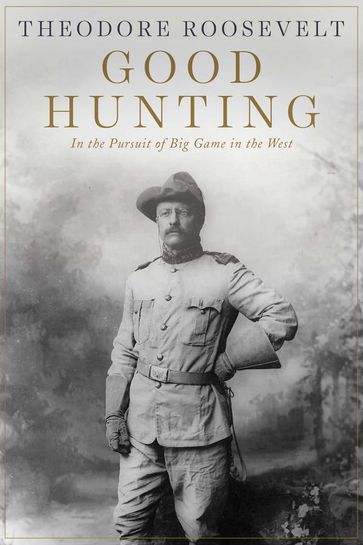 Good Hunting - Theodore Roosevelt