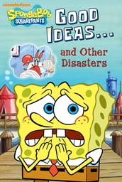 Good Ideas...and Other Disasters (SpongeBob SquarePants)