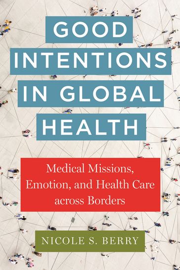 Good Intentions in Global Health - Nicole S. Berry