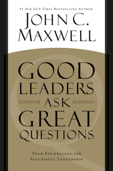 Good Leaders Ask Great Questions - John C. Maxwell