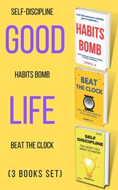 Good Life: Self-Discipline, Habits Bomb, Beat The Clock (3 books set)