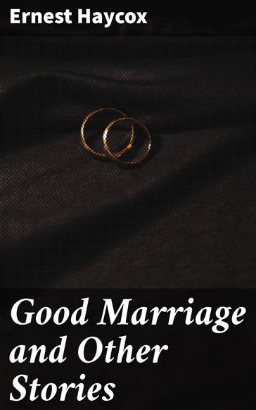 Good Marriage and Other Stories - Ernest Haycox