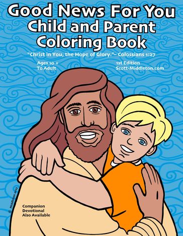 Good News For You Child and Parent Coloring Ebook: "Christ in you, the hope of Glory." - Colossians 1 - Scott Middleton - Brent Baldwin