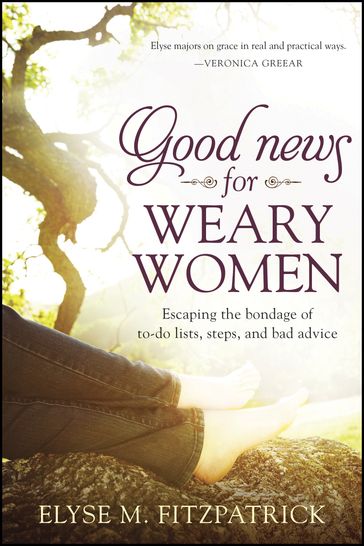 Good News for Weary Women - Elyse M. Fitzpatrick
