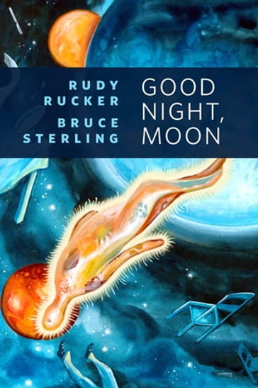 Good Night, Moon - Rudy Rucker - Bruce Sterling