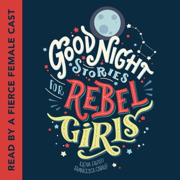 Good Night Stories for Rebel Girls - Elena Favilli - Francesca Cavallo