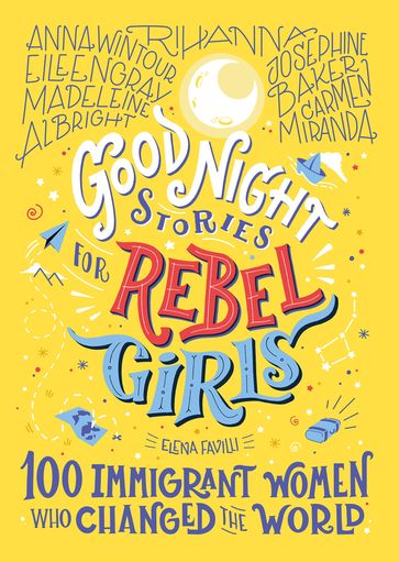 Good Night Stories for Rebel Girls: 100 Immigrant Women Who Changed the World - Elena Favilli - Rebel Girls