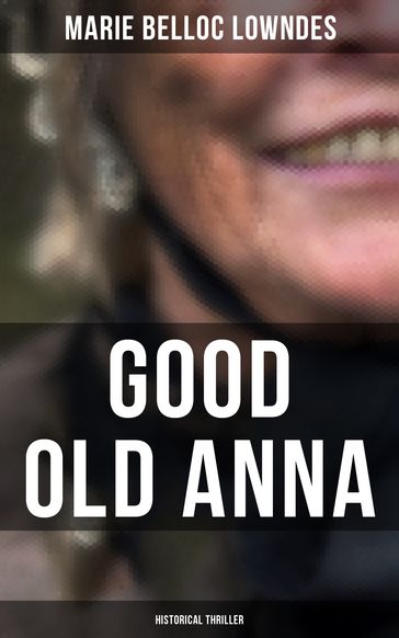 Good Old Anna: Historical Thriller - Marie Belloc Lowndes