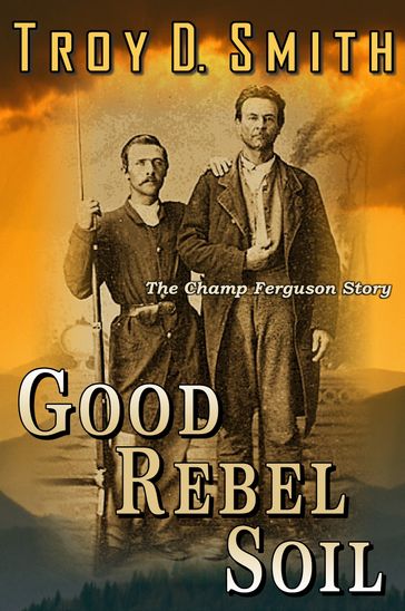 Good Rebel Soil - Troy D. Smith