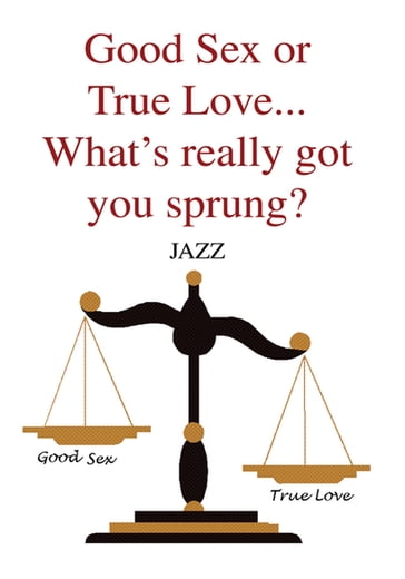 Good Sex or True Love... What's Really Got You Sprung? - Jazz