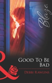 Good To Be Bad (Mills & Boon Blaze)