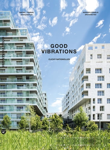 Good Vibrations: Clichy Batignolles: Lot E8 & Parc 1 - Manuel Gausa - Raveau Florence