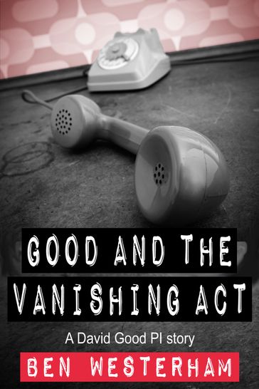 Good and the Vanishing Act - Ben Westerham