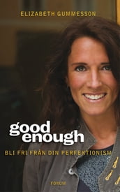 Good enough : Bli fri fran din perfektionism