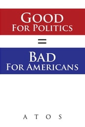 Good for Politics = Bad for Americans