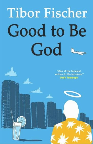 Good to be God - Tibor Fischer