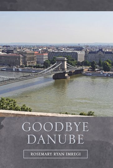 Goodbye Danube - Rosemary Ryan Imregi