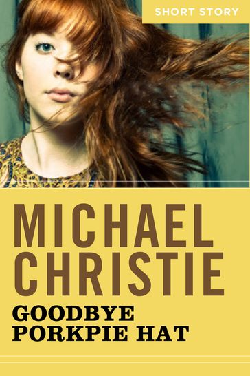 Goodbye Porkpie Hat - Michael Christie