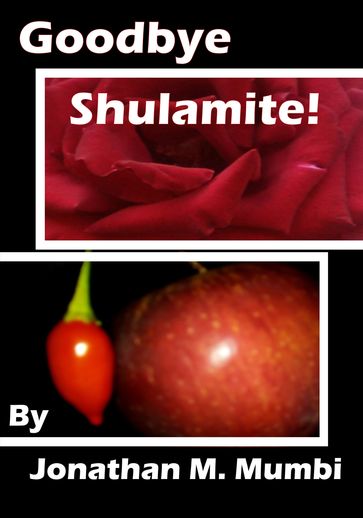 Goodbye Shulamite! - Jonathan Mubanga Mumbi