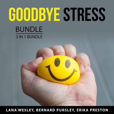 Goodbye Stress Bundle, 3 in 1 Bundle - Lana Wesley - Bernard Pursley - Erika Preston