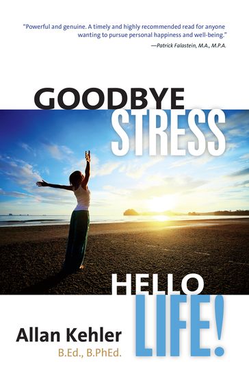 Goodbye Stress, Hello Life! - Allan Kehler