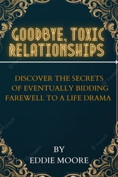 Goodbye Toxic Relationships