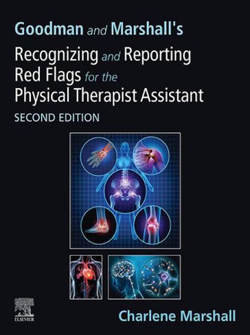 Goodman and Marshall's Recognizing and Reporting Red Flags for the Physical Therapist Assistant - E-Book